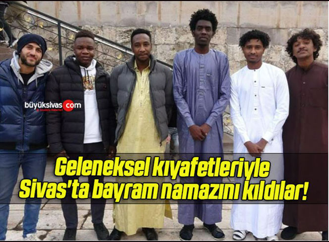 Geleneksel kıyafetleriyle Sivas’ta bayram namazını kıldılar!