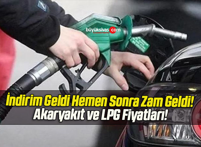 İndirim Geldi Hemen Sonra Zam Geldi! Akaryakıt ve LPG Fiyatları!