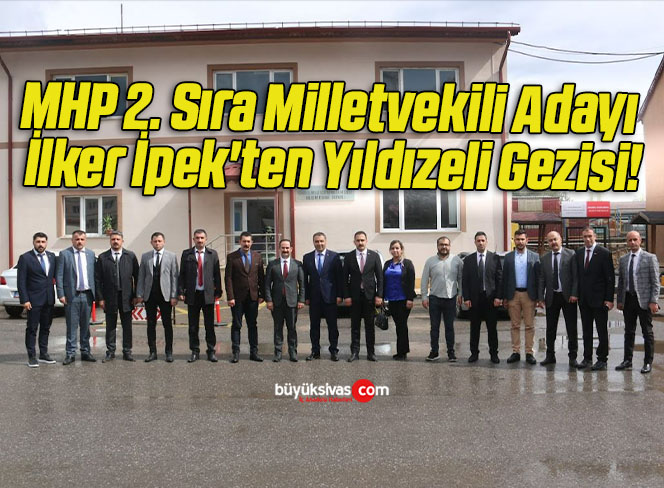MHP 2. Sıra Milletvekili Adayı İlker İpek’ten Yıldızeli Gezisi!