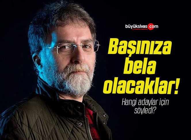Başınıza bela olacaklar!