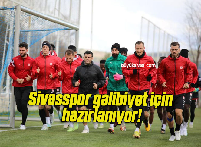 Sivasspor galibiyet için hazırlanıyor!