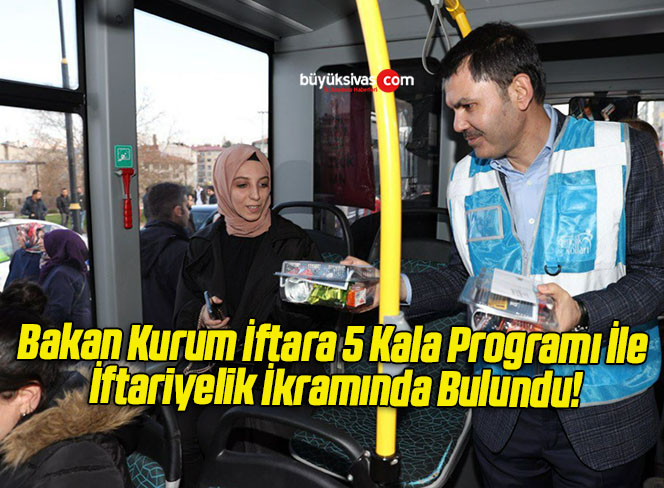 Bakan Kurum İftara 5 Kala Programı İle İftariyelik İkramında Bulundu!