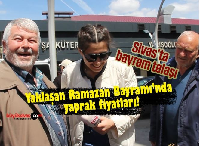 Yaklaşan Ramazan Bayramı’nda yaprak fiyatları
