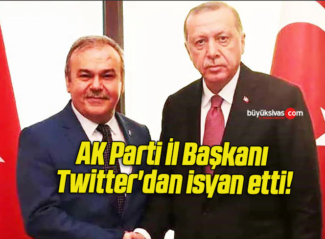 AK Parti İl Başkanı Twitter’dan isyan etti!