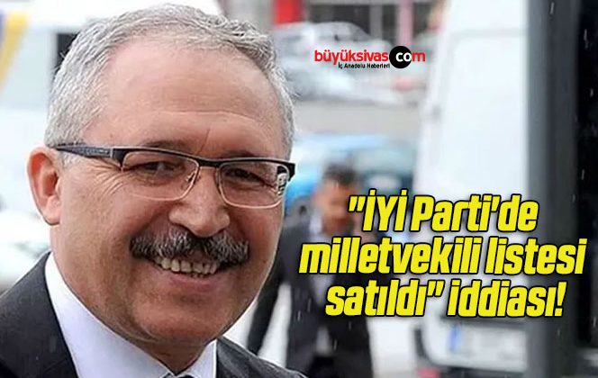 “İYİ Parti’de milletvekili listesi satıldı” iddiası!