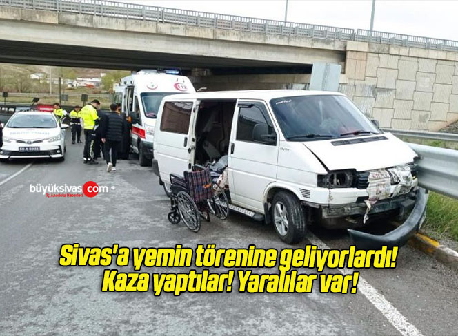 Sivas’a yemin törenine geliyorlardı! Kaza yaptılar! Yaralılar var!