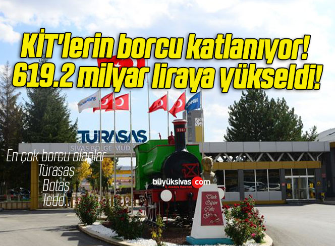 KİT’lerin borcu katlanıyor! 619.2 milyar liraya yükseldi!