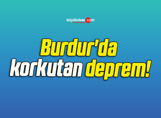 Burdur’da korkutan deprem!
