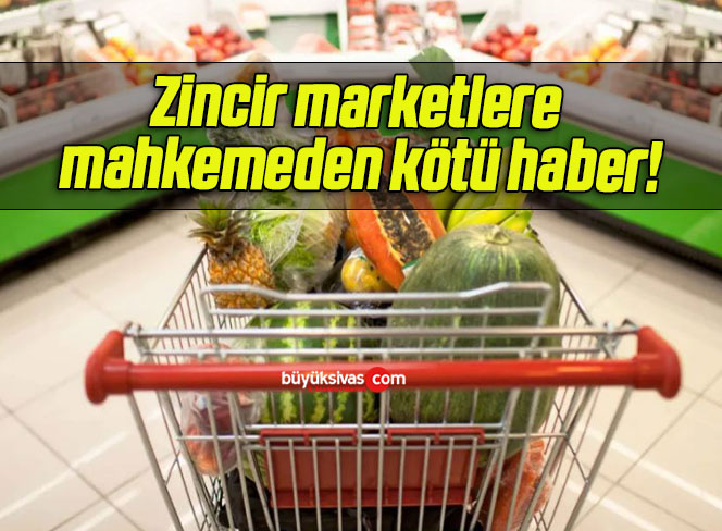 Zincir marketlere mahkemeden kötü haber!