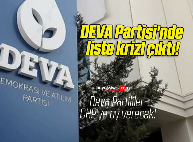 DEVA Partisi’nde liste krizi çıktı!