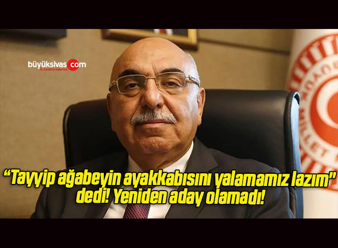 “Tayyip ağabeyin ayakkabısını yalamamız lazım” dedi! Yeniden aday olamadı!
