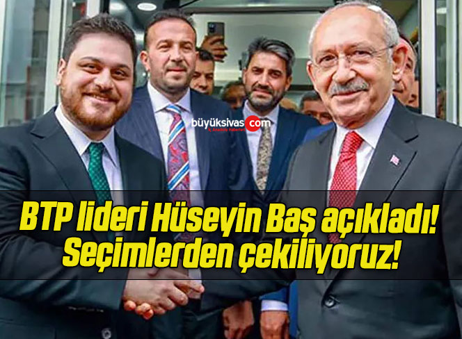 BTP lideri Hüseyin Baş açıkladı! Seçimlerden çekiliyoruz!