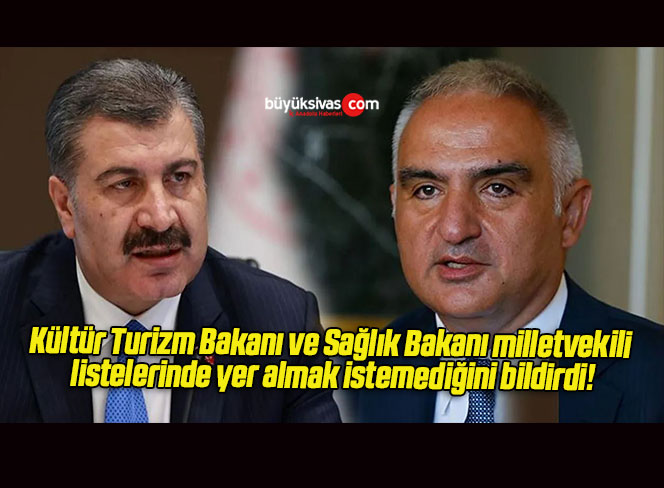Kültür Turizm Bakanı ve Sağlık Bakanı milletvekili listelerinde yer almak istemediğini bildirdi!