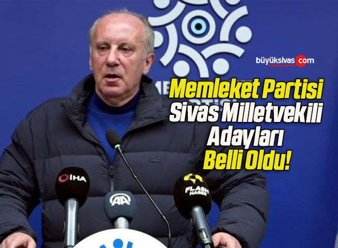 Memleket Partisi Sivas Milletvekili Adayları Belli Oldu!
