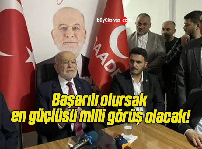 Başarılı olursak en güçlüsü milli görüş olacak!