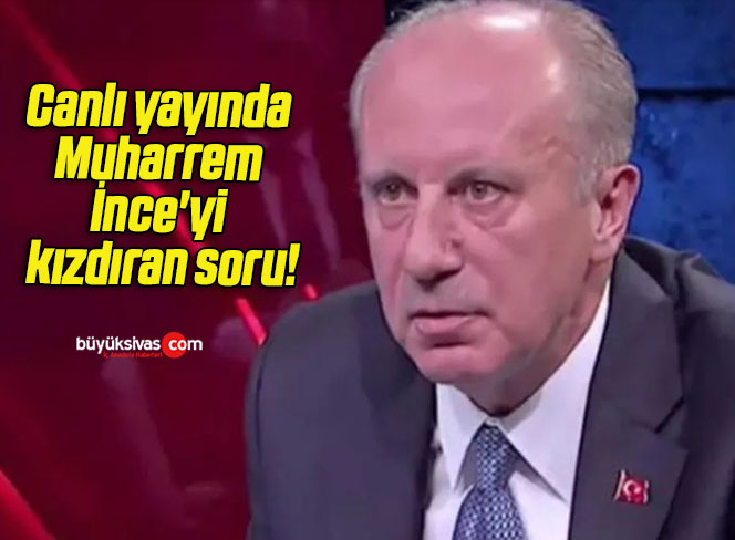 Canlı yayında Muharrem İnce’yi kızdıran soru!