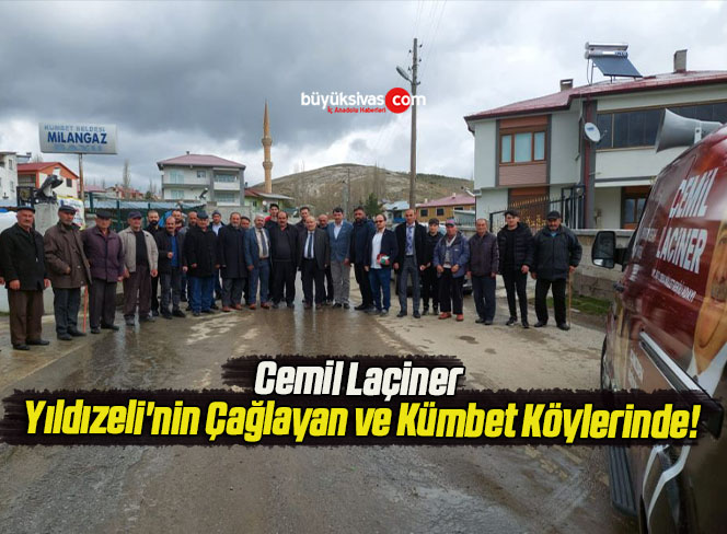 Cemil Laçiner Yıldızeli’nin Çağlayan ve Kümbet Köylerinde!