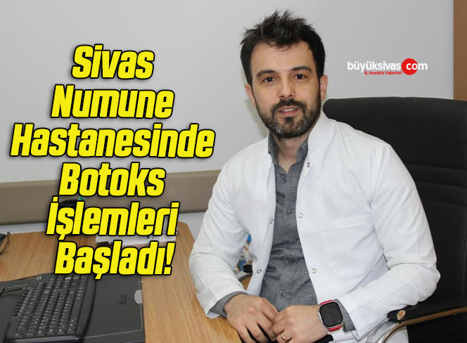 Sivas Numune Hastanesinde Botoks İşlemleri Başladı!