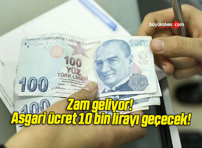 Zam geliyor! Asgari ücret 10 bin lirayı geçecek!