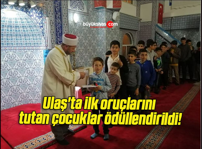 Ulaş’ta ilk oruçlarını tutan çocuklar ödüllendirildi!