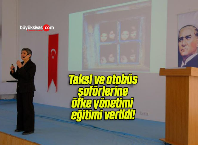 Taksi ve otobüs şoförlerine öfke yönetimi eğitimi verildi!
