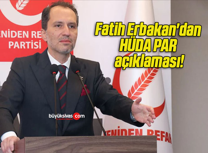 Fatih Erbakan’dan HÜDA PAR açıklaması!
