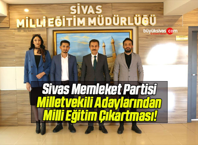 Sivas Memleket Partisi Milletvekili Adaylarından Milli Eğitim Çıkartması!
