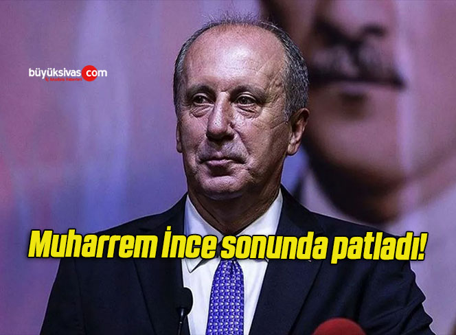 Muharrem İnce sonunda patladı!