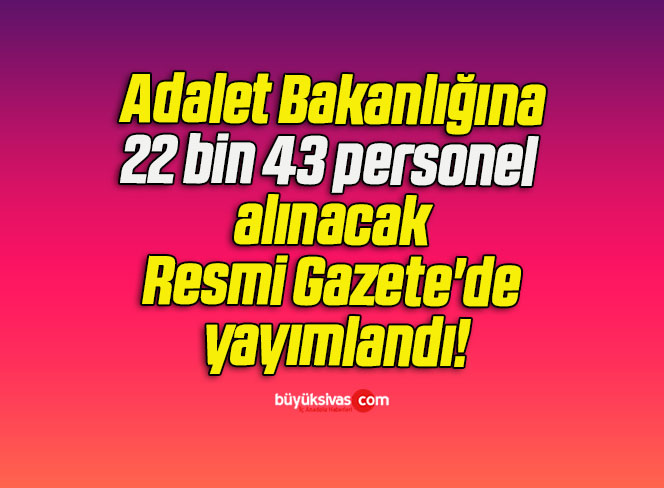 Adalet Bakanlığına 22 bin 43 personel alınacak Resmi Gazete’de yayımlandı!