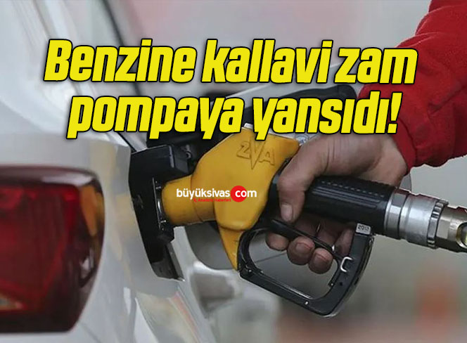 Benzine kallavi zam pompaya yansıdı!