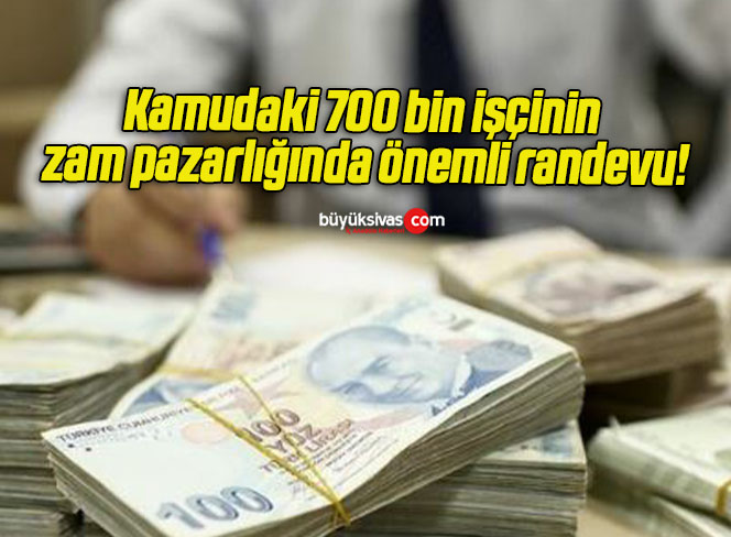 Kamudaki 700 bin işçinin zam pazarlığında önemli randevu!