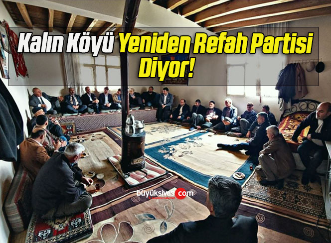 Kalın Köyü Yeniden Refah Partisi Diyor!