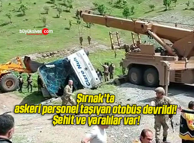 Şırnak’ta askeri personel taşıyan otobüs devrildi! Şehit ve yaralılar var!