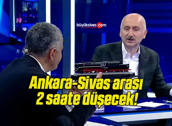 Ankara-Sivas arası 2 saate düşecek!