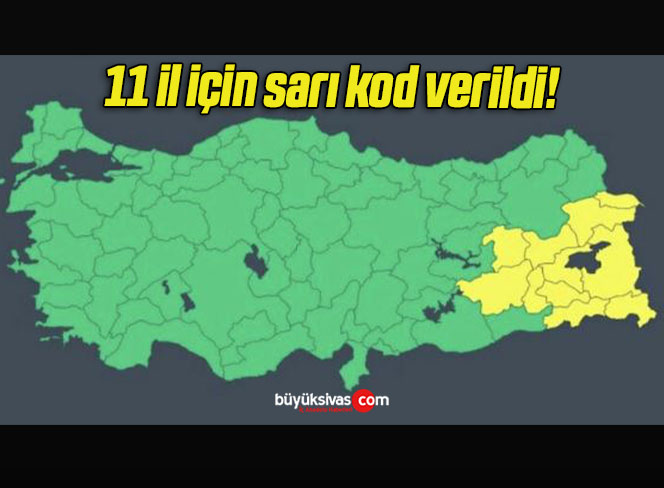 11 il için sarı kod verildi!