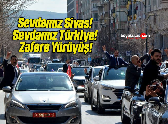 Sevdamız Sivas! Sevdamız Türkiye! Zafere Yürüyüş!