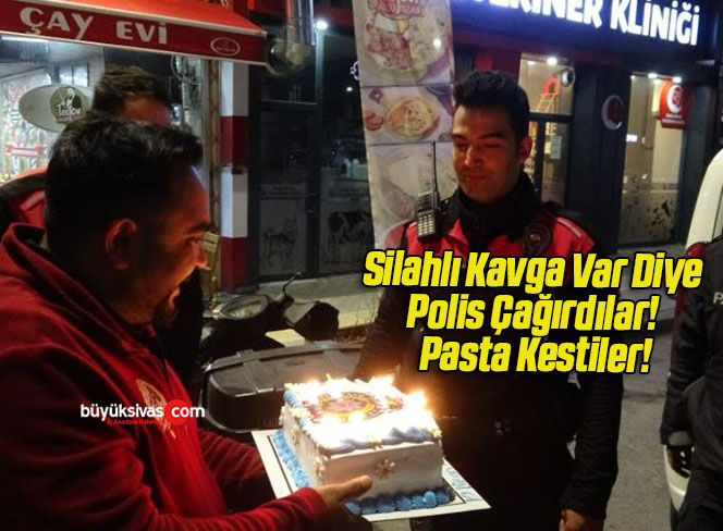 Silahlı Kavga Var Diye Polis Çağırdılar! Pasta Kestiler!