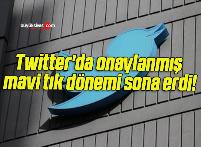 Twitter’da onaylanmış mavi tık dönemi sona erdi!