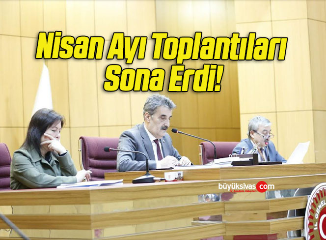 Nisan Ayı Toplantıları Sona Erdi!