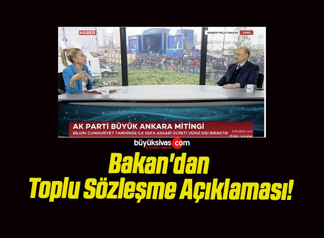 Bakan’dan Toplu Sözleşme Açıklaması!