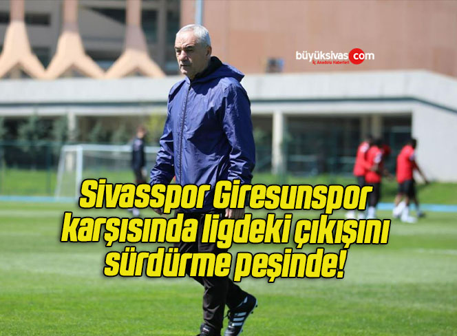 Sivasspor Giresunspor karşısında ligdeki çıkışını sürdürme peşinde! 