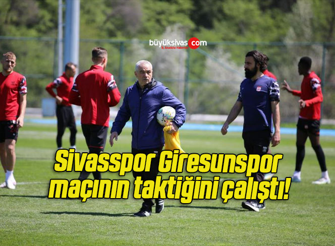 Sivasspor Giresunspor maçının taktiğini çalıştı!