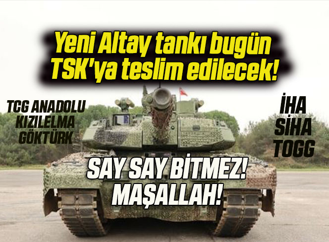 Yeni Altay tankı bugün TSK’ya teslim edilecek!