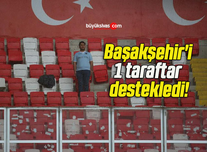 Başakşehir’i 1 taraftar destekledi!