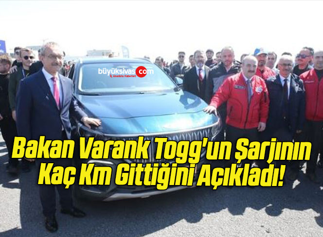 Bakan Varank Togg’un Şarjının Kaç Km Gittiğini Açıkladı!