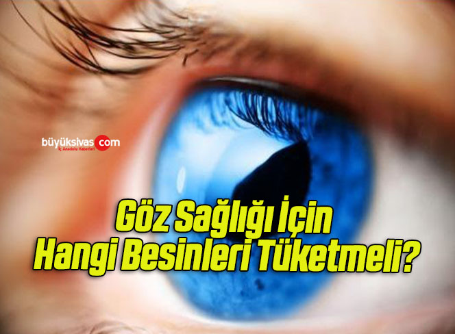 Göz Sağlığı İçin Hangi Besinleri Tüketmeli?