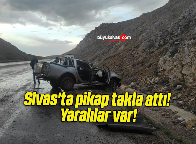 Sivas’ta pikap takla attı! Yaralılar var!