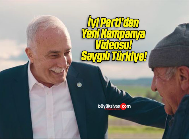 İyi Parti’den Yeni Kampanya Videosu! Saygılı Türkiye!