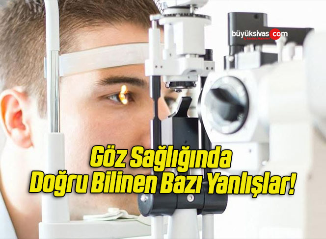 Göz Sağlığında Doğru Bilinen Bazı Yanlışlar!