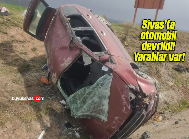Sivas’ta otomobil devrildi! Yaralılar var!